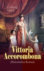Vittoria Accorombona (Historischer Roman) : Untergang der romischen Familie Accoromboni - eBook