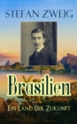 Brasilien - Ein Land der Zukunft : Mit groer Weitsicht sah Zweig die heutige Lage Brasiliens voraus - eBook