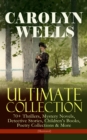 CAROLYN WELLS Ultimate Collection - 70+ Thrillers, Mystery Novels, Detective Stories : Children's Books, Poetry Collections & More (Illustrated) - Fleming Stone Mysteries, Detective Pennington Wise Se - eBook