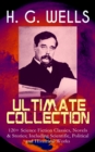 H. G. WELLS Ultimate Collection: 120+ Science Fiction Classics, Novels & Stories; Including Scientific, Political and Historical Works : The Time Machine, The Island of Doctor Moreau, The Invisible Ma - eBook