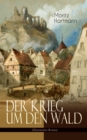 Der Krieg um den Wald (Historischer Roman) : Historie aus der Zeit des ostreichischen Sueeessionskriegs - eBook