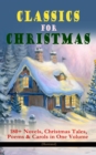 CLASSICS FOR CHRISTMAS: 180+ Novels, Christmas Tales, Poems & Carols in One Volume (Illustrated) - eBook