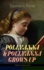 POLLYANNA & POLLYANNA GROWS UP (Children's Classics Series) : Inspiring Journey of a Cheerful Little Orphan Girl and Her Widely Celebrated "Glad Game" - eBook