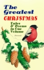 The Greatest Christmas Tales & Poems in One Volume (Illustrated) : 230+ Stories, Poems & Carols: The Gift of the Magi, The Mistletoe Bough, A Christmas Carol, A Letter from Santa Claus, The Old Woman - eBook