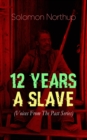 12 YEARS A SLAVE (Voices From The Past Series) : True Story behind the Oscar-Winning Movie: Memoir of Solomon Northup, a Free-Born African American Who Was Kidnapped and Sold into Slavery - eBook