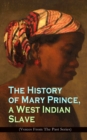 The History of Mary Prince, a West Indian Slave (Voices From The Past Series) : Stirring Autobiography that Influenced the Anti-Slavery Cause of British Colonies - eBook