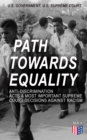Path Towards Equality: Anti-Discrimination Acts & Most Important Supreme Court Decisions Against Racism : Civil Rights Legislation and Racial Discrimination Law: From the Thirteenth Amendment to the H - eBook