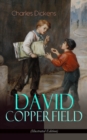 DAVID COPPERFIELD (Illustrated Edition) : The Personal History, Adventures, Experience and Observation of David Copperfield the Younger of Blunderstone Rookery (Including "The Life of Charles Dickens" - eBook