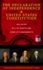 The Declaration of Independence & United States Constitution - Including Bill of Rights and Complete Amendments : The Principles on Which Our Identity as Americans Is Based (With The Federalist Papers - eBook