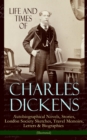 Life and Times of Charles Dickens: Autobiographical Novels, Stories, London Society Sketches, Travel Memoirs, Letters & Biographies (Illustrated) : David Copperfield, Sketches by Boz, American Notes, - eBook