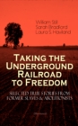 Taking the Underground Railroad to Freedom - Selected True Stories from Former Slaves & Abolitionists (Illustrated) : Collected Record of Authentic Narratives, Facts & Letters: True Life Stories of Ru - eBook