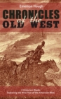 The Chronicles of the Old West - 4 Historical Books Exploring the Wild Past of the American West : (Illustrated) Western Collection, Including The Story of the Cowboy, The Way to the West, The Story o - eBook