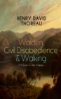 Walden, Civil Disobedience & Walking (3 Classics in One Volume) : Three Most Important Works of Thoreau, Including Author's Biography - eBook