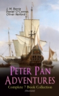 Peter Pan Adventures - Complete 7 Book Collection (Illustrated) : Fantasy & Magic Classics, Including The Little White Bird, Peter Pan in Kensington Gardens, Peter and Wendy, Peter Pan, When Wendy Gre - eBook
