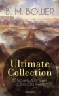 B. M. BOWER Ultimate Collection: 35 Novels & 16 Tales of the Old West (Illustrated) : Including the Complete Flying U Series, The Range Dwellers, The Long Shadow, The Gringos, Starr of the Desert, Cab - eBook