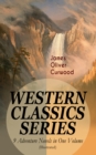 WESTERN CLASSICS SERIES - 9 Adventure Novels in One Volume (Illustrated) : The Danger Trail, The Wolf Hunters, The Gold Hunters, The Flower of the North, The Hunted Woman, The Courage of Marge O'Doone - eBook