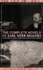 The Complete Novels of Earl Derr Biggers: 11 Mystery Classics, Thrillers & Detective Stories : (Illustrated) The House Without a Key, The Agony Column, The Chinese Parrot, Behind That Curtain, The Bla - eBook