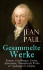 Gesammelte Werke: Romane, Erzahlungen, Satiren, Aphorismen, Philosophische Werke & Psychologische Schriften : Selina, Siebenkas, Titan, Der Komet, Die unsichtbare Loge, Flegeljahre... - eBook