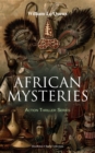AFRICAN MYSTERIES - Action Thriller Series (Illustrated 4 Book Collection) : Zoraida, The Great White Queen, The Eye of Istar & The Veiled Man - eBook