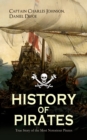 HISTORY OF PIRATES - True Story of the Most Notorious Pirates : Charles Vane, Mary Read, Captain Avery, Captain Teach "Blackbeard", Captain Phillips, Captain John Rackam, Anne Bonny, Edward Low, Major - eBook