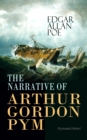 THE NARRATIVE OF ARTHUR GORDON PYM (Illustrated Edition) : Mysterious Sea Journey - The Story of Mutiny, Shipwreck & Enigma of South Sea (Including Biography of the Author) - eBook