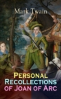 Personal Recollections of Joan of Arc : Historical Adventure Novel Based on the Life of the Famous French Heroine, With Author's Biography - eBook