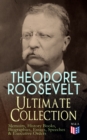 THEODORE ROOSEVELT - Ultimate Collection: Memoirs, History Books, Biographies, Essays, Speeches &Executive Orders : America and the World War, The Ancient Irish Sagas, The Naval War of 1812, Hero Tale - eBook