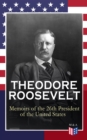THEODORE ROOSEVELT - Memoirs of the 26th President of the United States : Boyhood and Youth, Education, Political Ideals, Political Career (the New York Governorship and the Presidency), Military Care - eBook