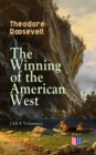 The Winning of the American West (All 4 Volumes) : From the Alleghanies to the Mississippi, 1769-1783, the Founding of the Trans-Alleghany Commonwealths 1784-1790, Louisiana and the Northwest, 1791-18 - eBook