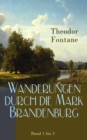 Wanderungen durch die Mark Brandenburg: Band 1 bis 5 : Die Grafschaft Ruppin, Das Oderland, Havelland, Spreeland & Funf Schlosser - eBook