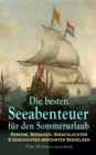 Die besten Seeabenteuer fur den Sommerurlaub: Romane, Seesagen, Seeschlachten & Geschichten beruhmter Seehelden (Uber 120 Titel in einem Band) : Fliegende Hollander, 20.000 Meilen unter dem Meer, Moby - eBook