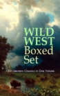 WILD WEST Boxed Set: 150+ Western Classics in One Volume - eBook
