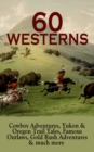 60 WESTERNS: Cowboy Adventures, Yukon & Oregon Trail Tales, Famous Outlaws, Gold Rush Adventures : Riders of the Purple Sage, The Night Horseman, The Last of the Mohicans, Rimrock Trail, The Hidden Ch - eBook