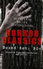 HORROR CLASSICS - Boxed Set: 30+ Occult & Supernatural Novels and Stories : Dark Fantasy Collection, Including The Ghost Pirates, The Boats of the Glen Carrig, The House on the Borderland, The Night L - eBook