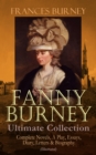 FANNY BURNEY Ultimate Collection: Complete Novels, A Play, Essays, Diary, Letters & Biography (Illustrated) : Evelina, Cecilia, Camilla, The Wanderer, The Witlings, Brief Reflections Relative to the F - eBook