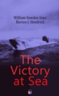 The Victory at Sea : American Destroyers in Action, Decoying Submarines to Destruction, The American Mine Barrage in the North Sea, German Submarines Visit the American Coast, The Navy Fighting on the - eBook