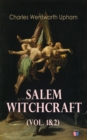 Salem Witchcraft (Vol. 1&2) : Including the History of the Conflicting Opinions on Witchcraft and Magic - eBook