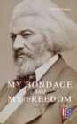 My Bondage and My Freedom : Part I - Life as a Slave; Part II - Life as a Freeman - eBook