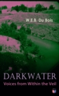 Darkwater: Voices from Within the Veil : Autobiography of W. E. B. Du Bois; Including Essays, Spiritual Writings and Poems - eBook