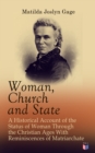Woman, Church and State: A Historical Account of the Status of Woman Through the Christian Ages With Reminiscences of Matriarchate - eBook