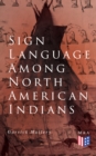 Sign Language Among North American Indians : Compared With That Among Other Peoples And Deaf-Mutes - eBook