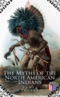 The Myths of the North American Indians : Illustrated Edition - eBook