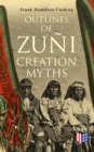 Outlines of Zuni Creation Myths - eBook