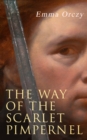The Way of the Scarlet Pimpernel : Historical Action-Adventure Novel - eBook