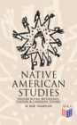 Native American Studies: History Books, Mythology, Culture & Linguistic Studies (22 Book Collection) : History of the Great Tribes, Military History, Language, Customs & Legends of Cherokee, Iroquois, - eBook