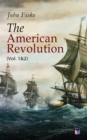 The American Revolution (Vol. 1&2) : Battle for American Independence: From the Rejection of the Stamp Act Until the Final Victory - eBook