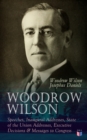 Woodrow Wilson: Speeches, Inaugural Addresses, State of the Union Addresses, Executive Decisions & Messages to Congress - eBook