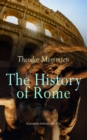 The History of Rome (Complete Edition: Vol. 1-5) : From the Foundations of the City to the Rule of Julius Caesar - eBook