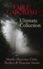 EMILE GABORIAU Ultimate Collection: Murder Mysteries, Crime Thrillers & Detective Novels : The Widow Lerouge, The Mystery of Orcival, Monsieur Lecoq, The Champdoce Mystery, The Count's Millions, The C - eBook