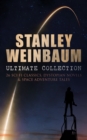 STANLEY WEINBAUM Ultimate Collection: 24 Sci-Fi Classics, Dystopian Novels & Space Adventure Tales : The Black Flame, The Dark Other, A Martian Odyssey, Valley of Dreams, Flight on Titan, Parasite Pla - eBook